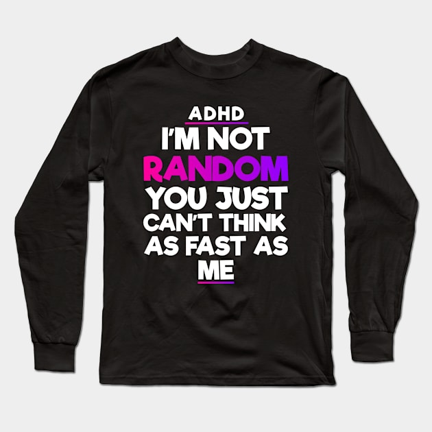 ADHD Funny Gift For ADHD Awareness Month Long Sleeve T-Shirt by zap